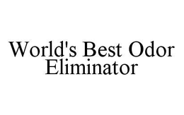 WORLD'S BEST ODOR ELIMINATOR trademark