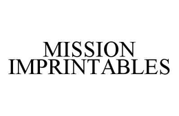 MISSION IMPRINTABLES trademark