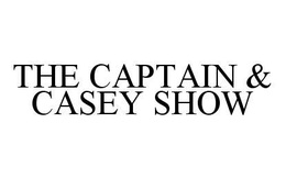 THE CAPTAIN & CASEY SHOW trademark