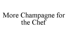 MORE CHAMPAGNE FOR THE CHEF trademark