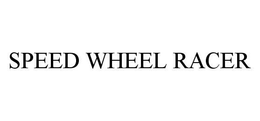 SPEED WHEEL RACER trademark