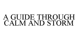 A GUIDE THROUGH CALM AND STORM trademark