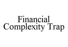 FINANCIAL COMPLEXITY TRAP trademark