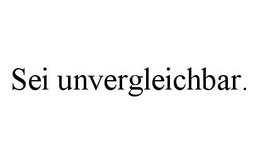 SEI UNVERGLEICHBAR. trademark