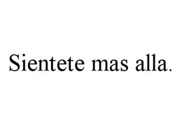 SIENTETE MAS ALLA. trademark