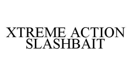 XTREME ACTION SLASHBAIT trademark