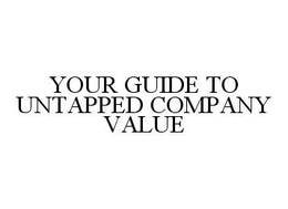 GUIDE TO UNTAPPED COMPANY VALUE trademark