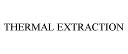 THERMAL EXTRACTION trademark