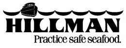 HILLMAN PRACTICE SAFE SEAFOOD. trademark