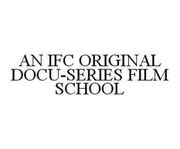 AN IFC ORIGINAL DOCU-SERIES FILM SCHOOL trademark