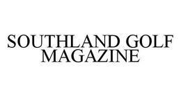 SOUTHLAND GOLF MAGAZINE trademark