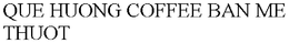QUE HUONG COFFEE BAN ME THUOT trademark