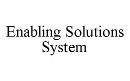 ENABLING SOLUTIONS SYSTEM trademark
