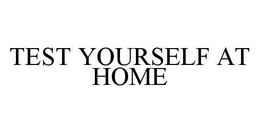 TEST YOURSELF AT HOME trademark