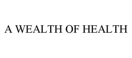 A WEALTH OF HEALTH trademark