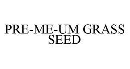 PRE-ME-UM GRASS SEED trademark