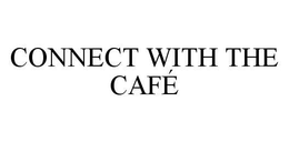 CONNECT WITH THE CAFÉ trademark