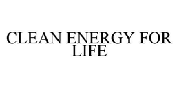 CLEAN ENERGY FOR LIFE trademark