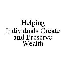 HELPING INDIVIDUALS CREATE AND PRESERVE WEALTH trademark