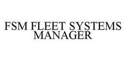 FSM FLEET SYSTEMS MANAGER trademark