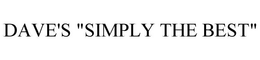 DAVE'S "SIMPLY THE BEST" trademark