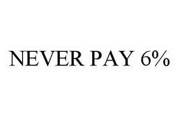 NEVER PAY 6% trademark