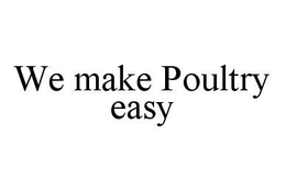 WE MAKE POULTRY EASY trademark