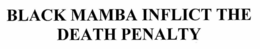 BLACK MAMBA INFLICT THE DEATH PENALTY trademark
