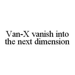 VAN-X VANISH INTO THE NEXT DIMENSION trademark