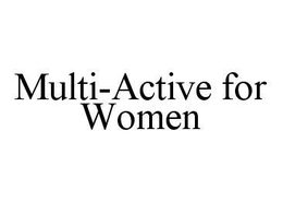 MULTI-ACTIVE FOR WOMEN trademark