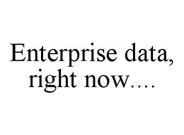 ENTERPRISE DATA, RIGHT NOW.... trademark