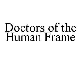 DOCTORS OF THE HUMAN FRAME trademark