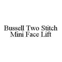 BUSSELL TWO STITCH MINI FACE LIFT trademark