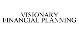 VISIONARY FINANCIAL PLANNING trademark