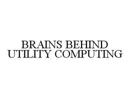 BRAINS BEHIND UTILITY COMPUTING trademark