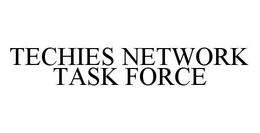 TECHIES NETWORK TASK FORCE trademark