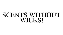 SCENTS WITHOUT WICKS! trademark