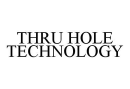 THRU HOLE TECHNOLOGY trademark