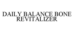 DAILY BALANCE BONE REVITALIZER trademark