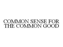 COMMON SENSE FOR THE COMMON GOOD trademark