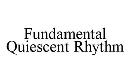 FUNDAMENTAL QUIESCENT RHYTHM trademark