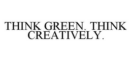 THINK GREEN. THINK CREATIVELY. trademark