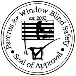PARENTS FOR WINDOW BLIND SAFETY EST. 2002 SEAL OF APPROVAL trademark