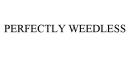 PERFECTLY WEEDLESS trademark