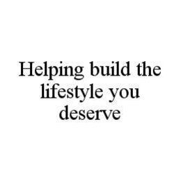 HELPING BUILD THE LIFESTYLE YOU DESERVE trademark