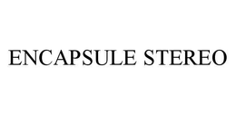 ENCAPSULE STEREO trademark