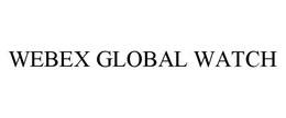 WEBEX GLOBAL WATCH trademark