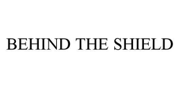 BEHIND THE SHIELD trademark