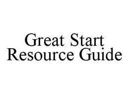 GREAT START RESOURCE GUIDE trademark