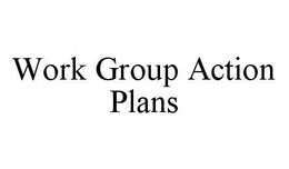 WORK GROUP ACTION PLANS trademark